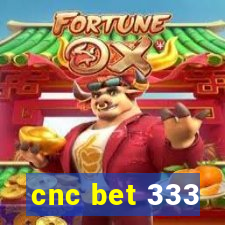 cnc bet 333